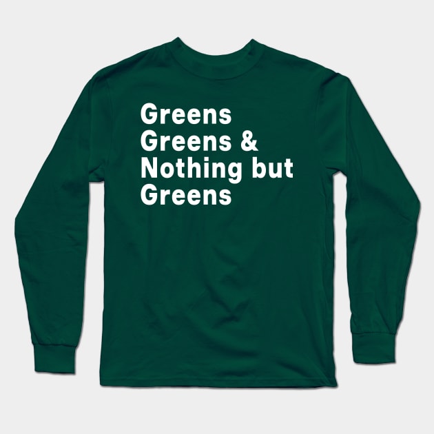 Greens, Greens, Greens Long Sleeve T-Shirt by byebyesally